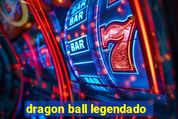 dragon ball legendado